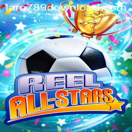 ReelAllStars: A Comprehensive Guide to the Thrilling Game with LaRo789.COM
